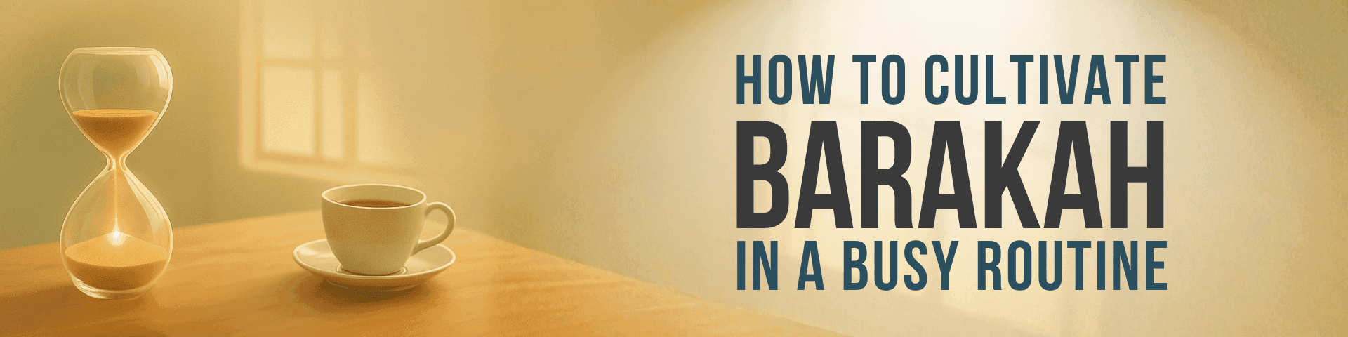 How To Cultivate Barakah in a Busy Routine