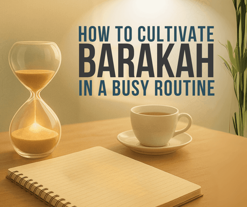 How To Cultivate Barakah in a Busy Routine