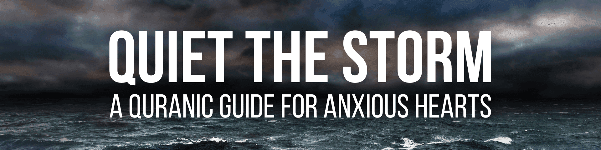 Quiet the Storm: A Quranic Guide for Anxious Hearts