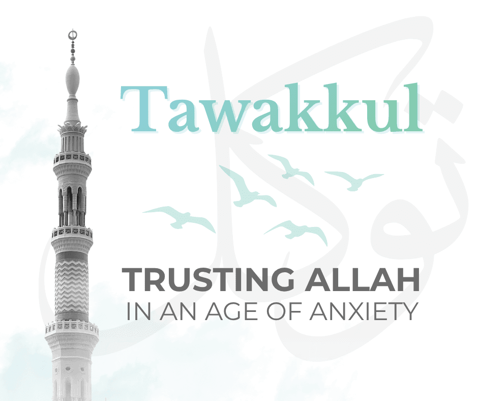 Tawakkul: Trusting Allah in an Age of Anxiety