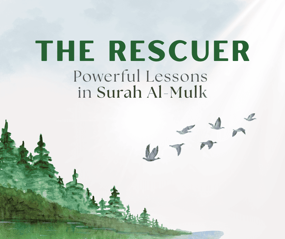 The Rescuer: Powerful Lessons in Surah Al-Mulk