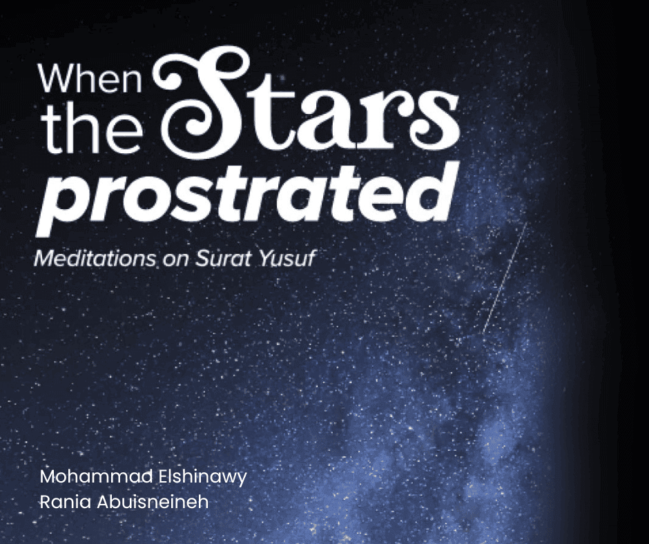 When the Stars Prostrated: Reflections on Surah Yusuf